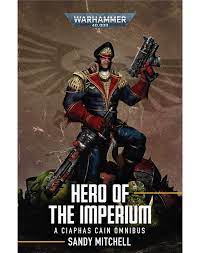 WARHAMMER 40K  -  CIAPHAS CAIN  # 01  -  HERO OF THE IMPERIUM: A CIAPHAS CAIN OMNIBUS (V.A.)